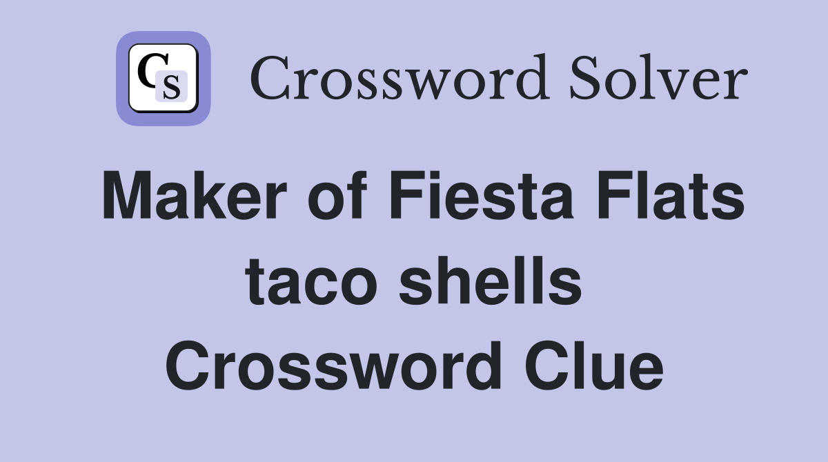 Maker of Fiesta Flats taco shells Crossword Clue