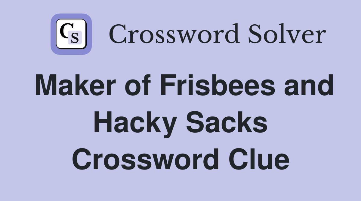 Maker of Frisbees and Hacky Sacks Crossword Clue