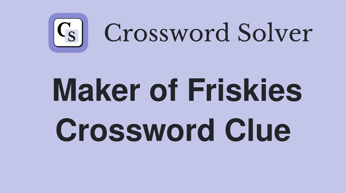 Maker of Friskies Crossword Clue