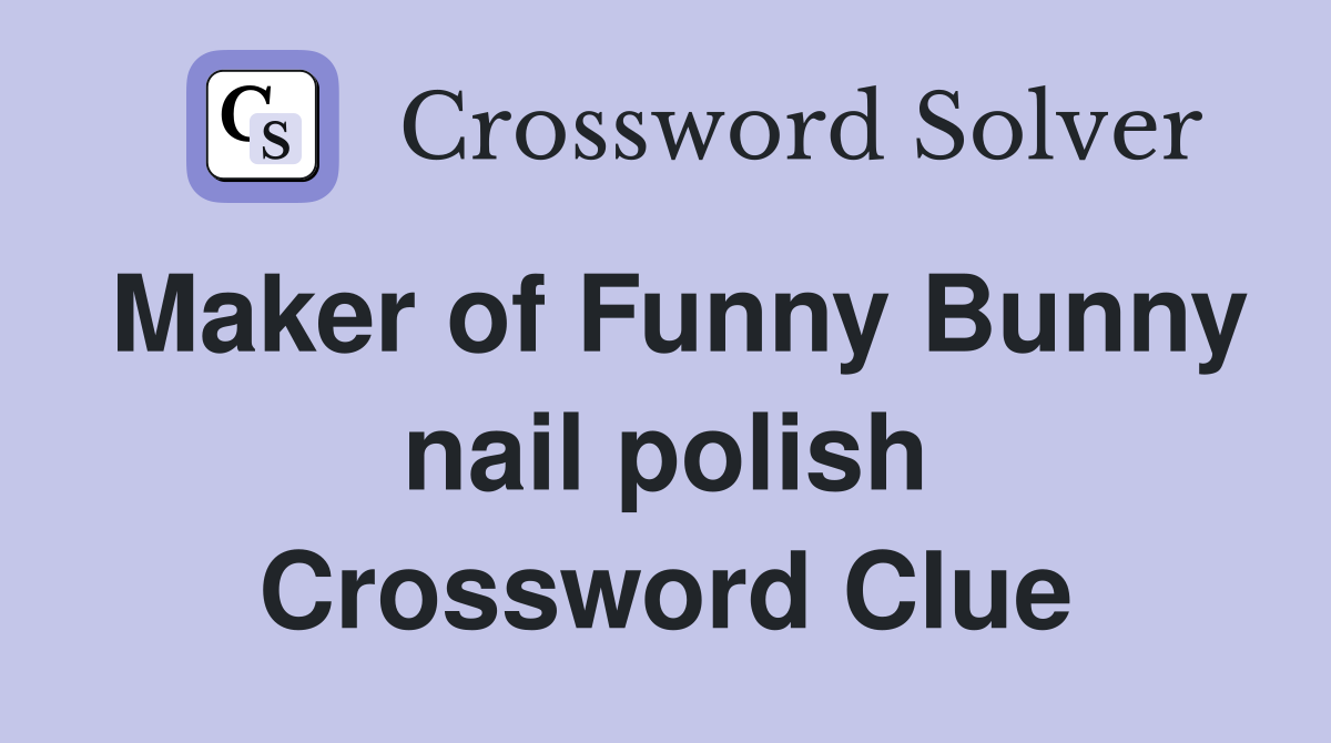 Maker of Funny Bunny nail polish Crossword Clue