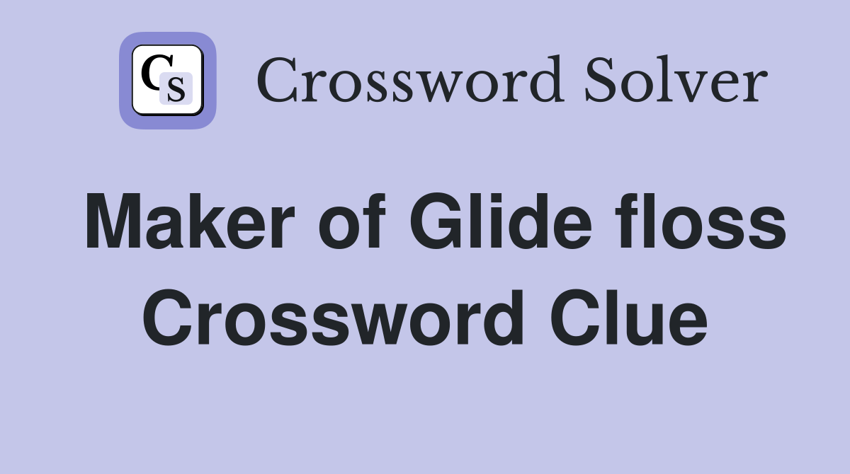 Maker of Glide floss Crossword Clue