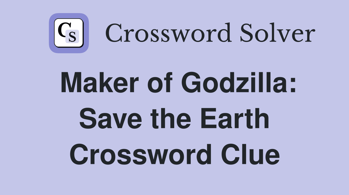 Maker of Godzilla: Save the Earth Crossword Clue
