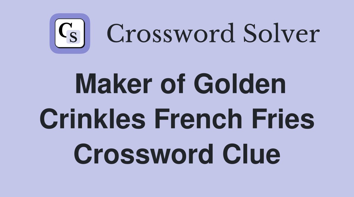 Maker of Golden Crinkles French Fries Crossword Clue