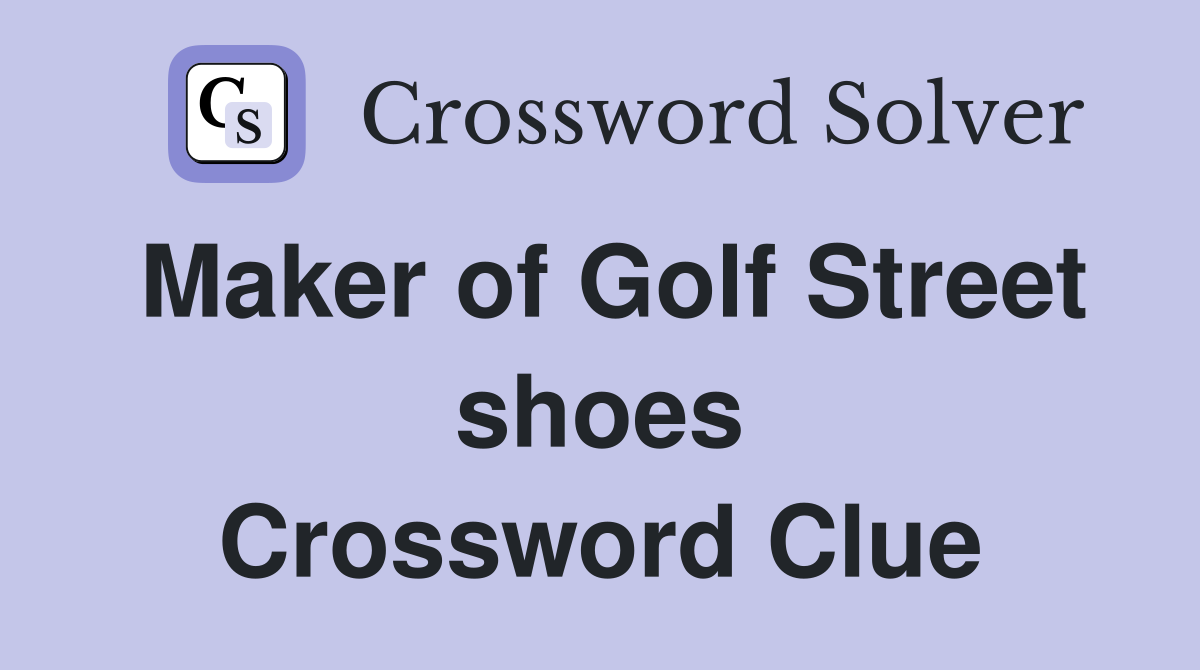 Maker of Golf Street shoes Crossword Clue