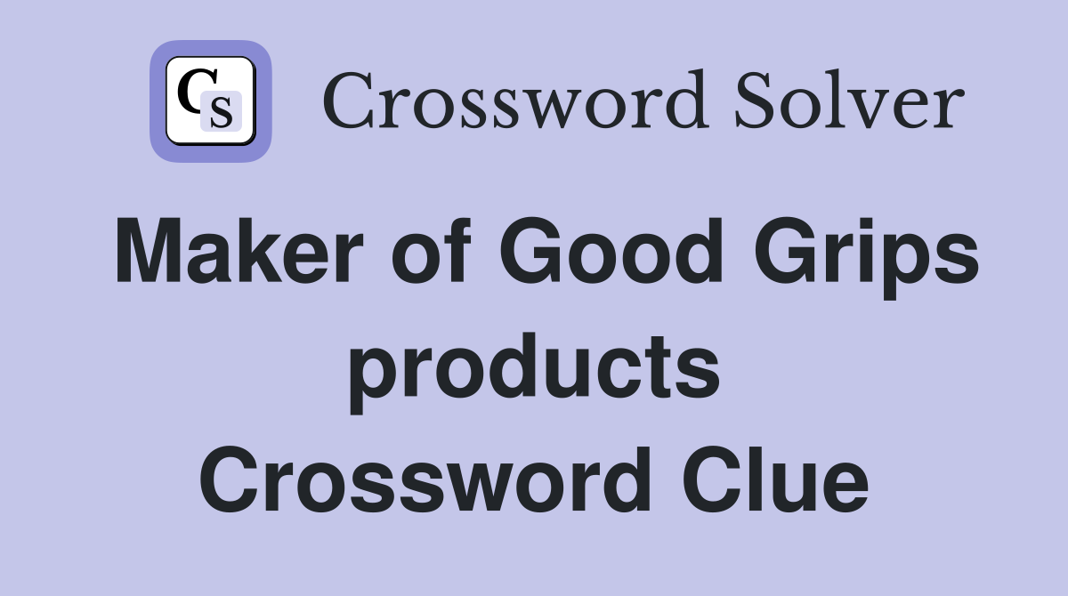Maker of Good Grips products Crossword Clue
