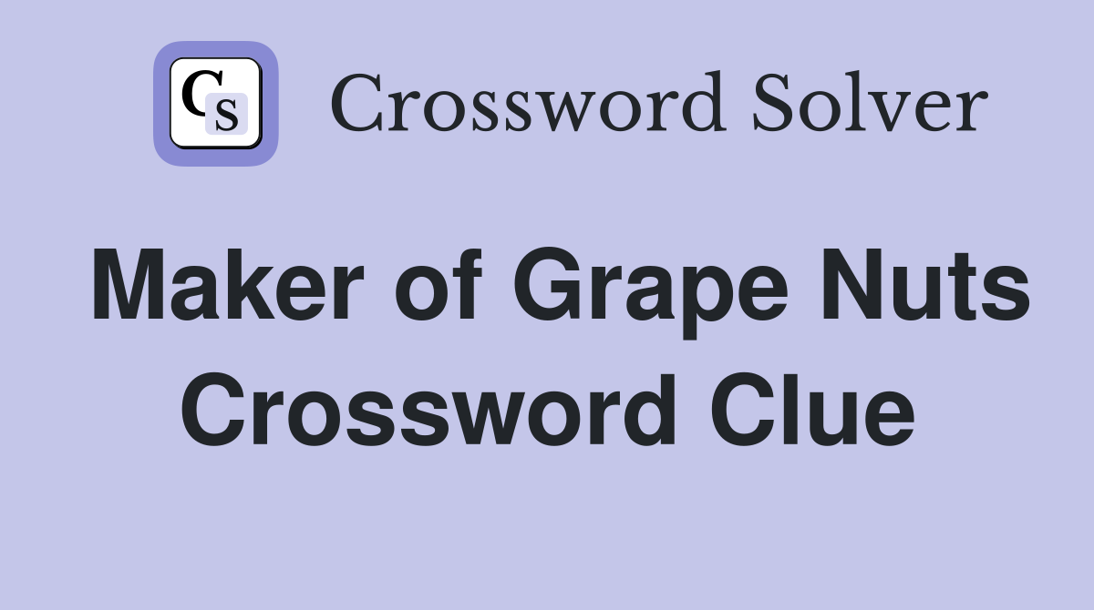Maker of Grape Nuts Crossword Clue
