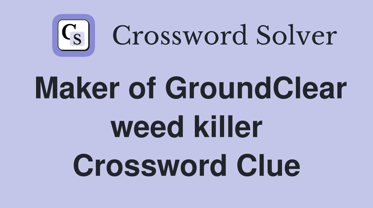 Maker of GroundClear weed killer Crossword Clue