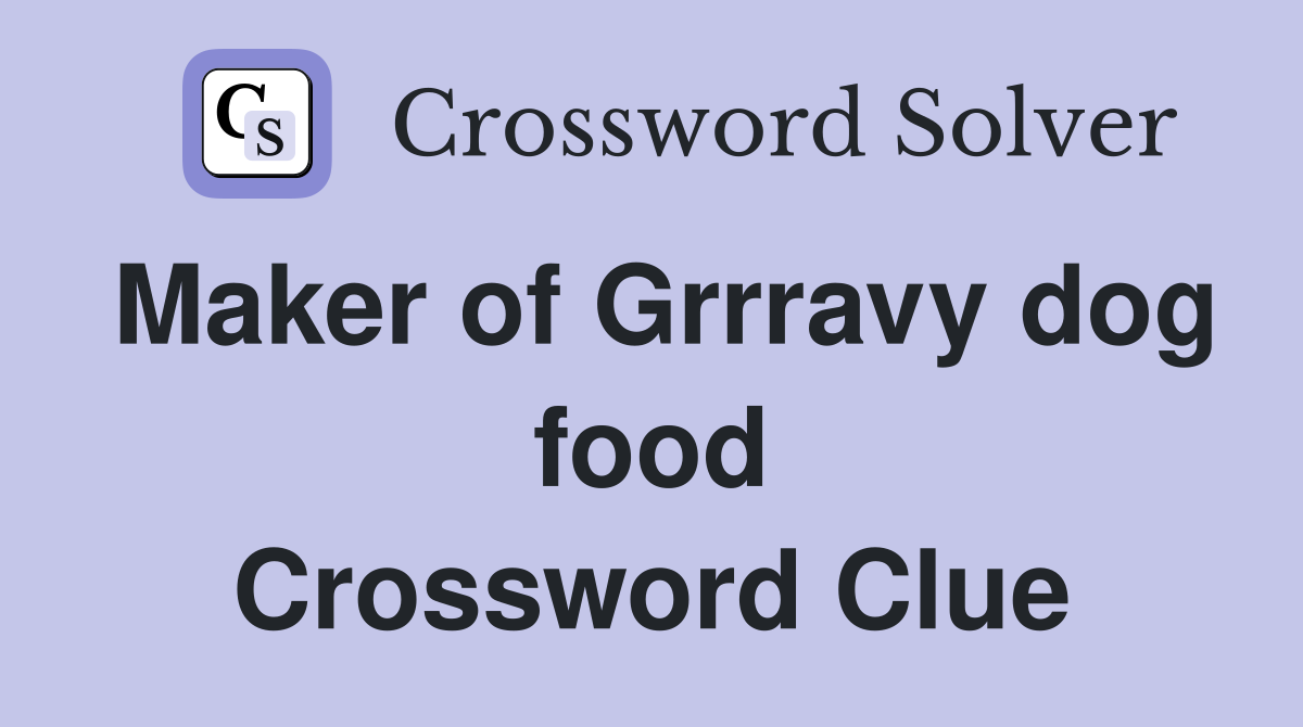 Maker of Grrravy dog food Crossword Clue