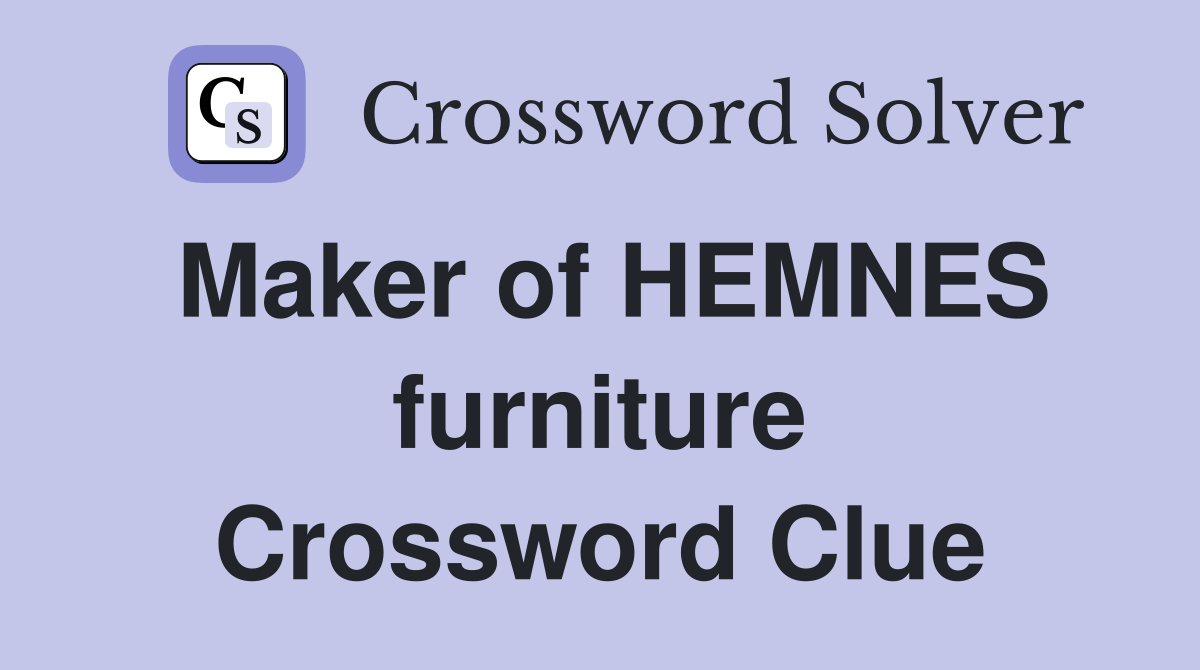 Maker of HEMNES furniture Crossword Clue