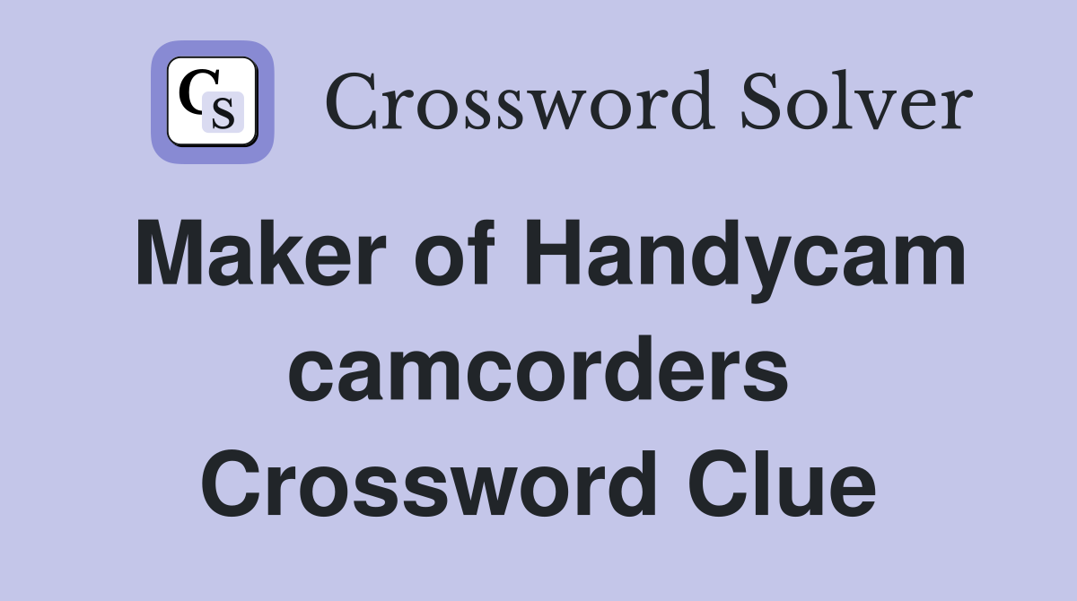 Maker of Handycam camcorders Crossword Clue