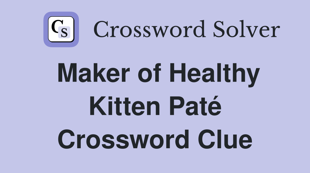 Maker of Healthy Kitten Paté Crossword Clue