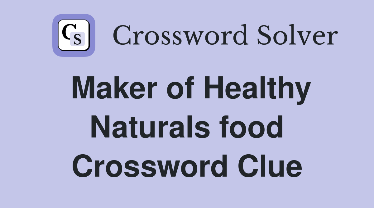 Maker of Healthy Naturals food Crossword Clue