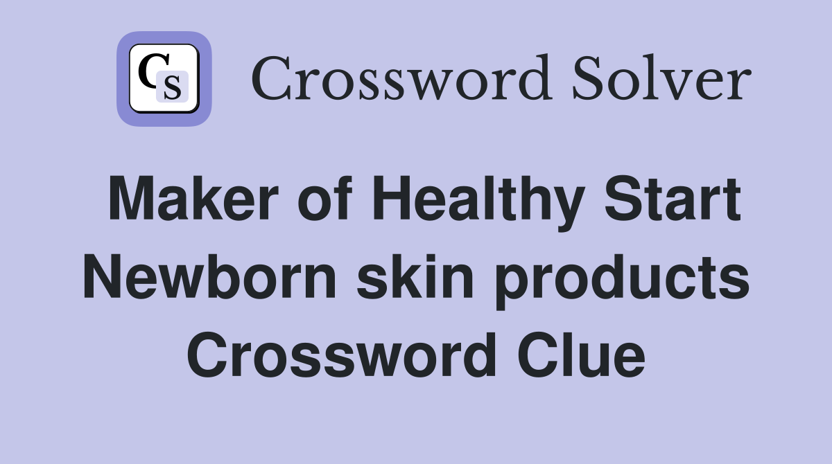 Maker of Healthy Start Newborn skin products Crossword Clue