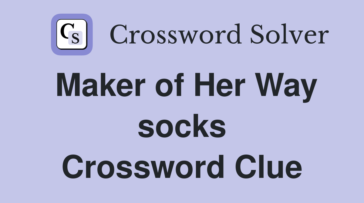 Maker of Her Way socks Crossword Clue