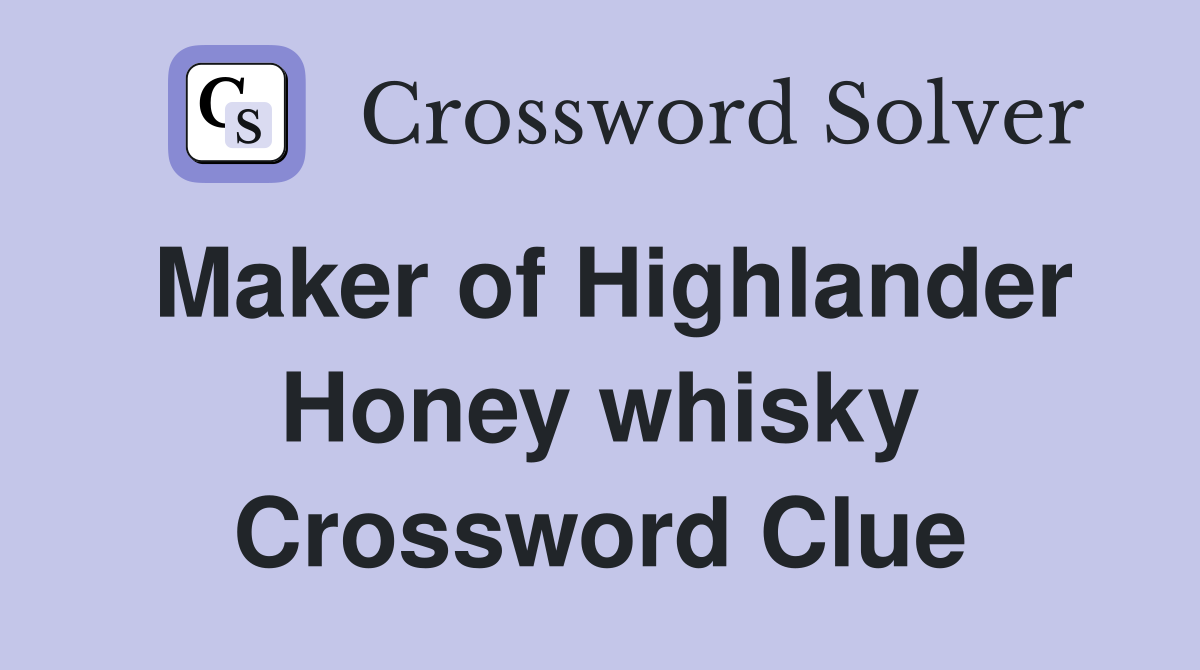 Maker of Highlander Honey whisky Crossword Clue