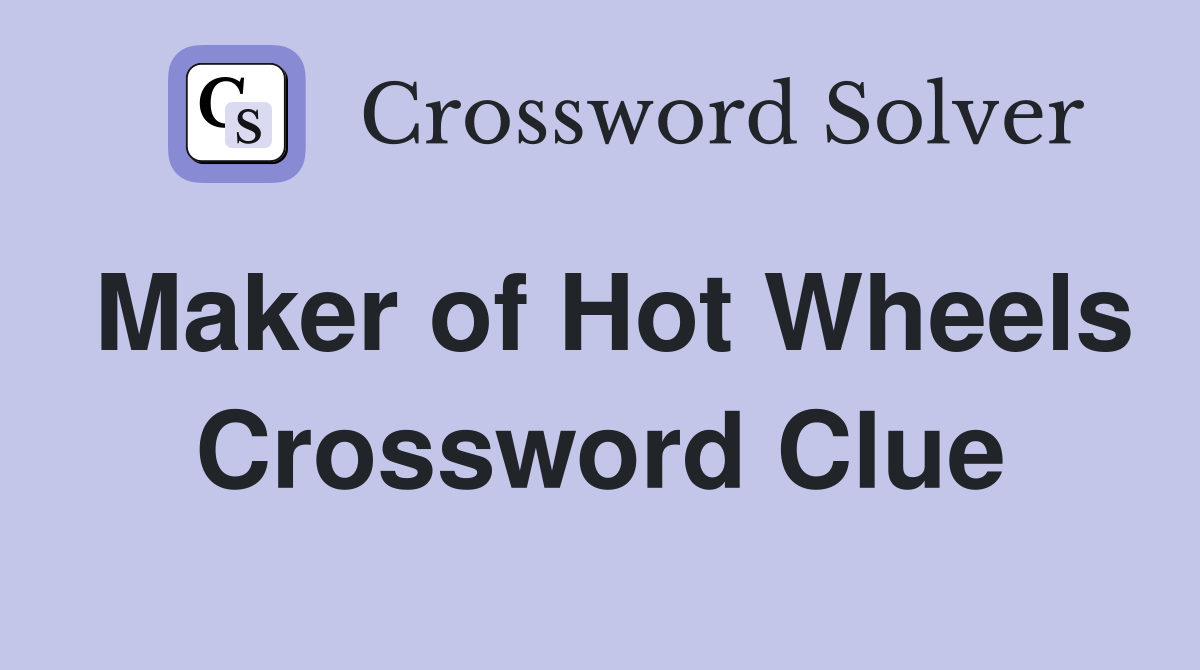 Maker of Hot Wheels Crossword Clue