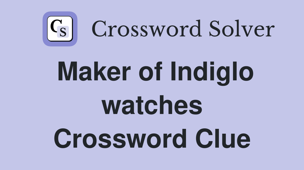Maker of Indiglo watches Crossword Clue