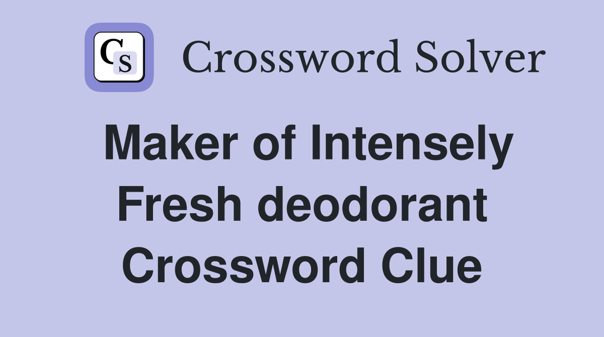 Maker of Intensely Fresh deodorant Crossword Clue