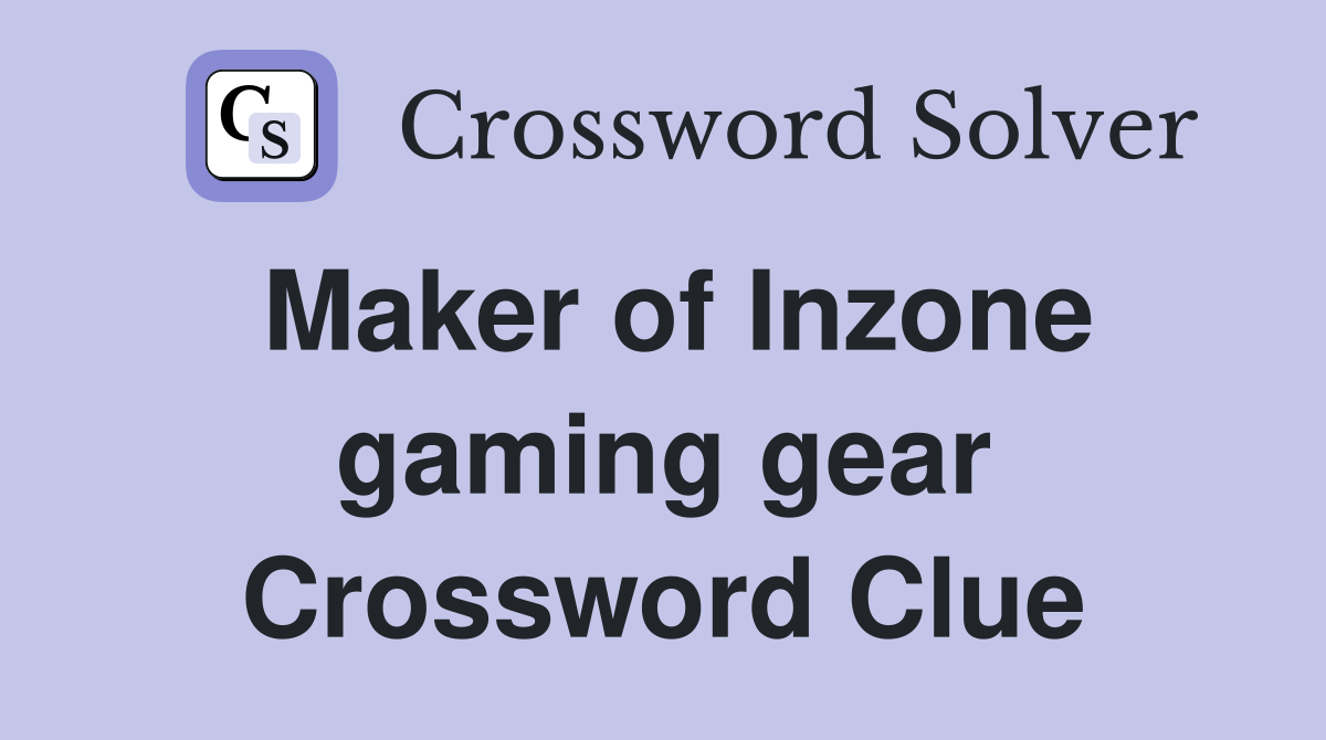 Maker of Inzone gaming gear Crossword Clue