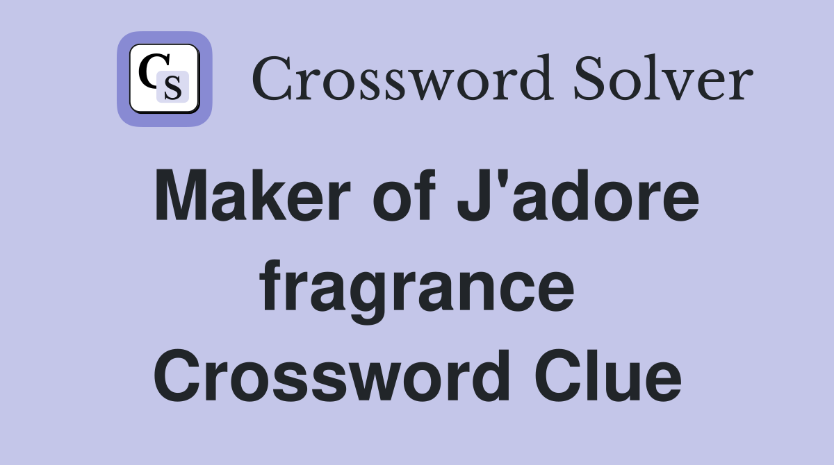 Maker of J'adore fragrance Crossword Clue