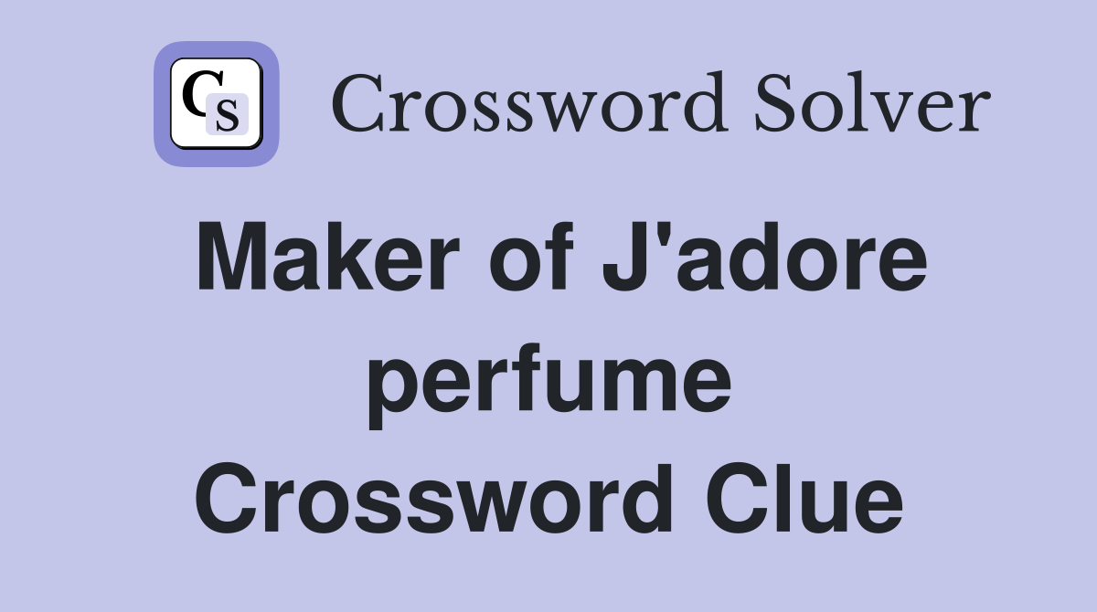 Maker of J'adore perfume Crossword Clue