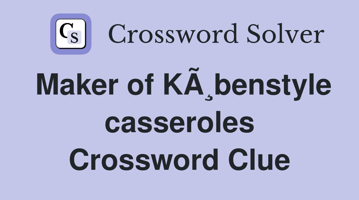 Maker of KÃ¸benstyle casseroles Crossword Clue
