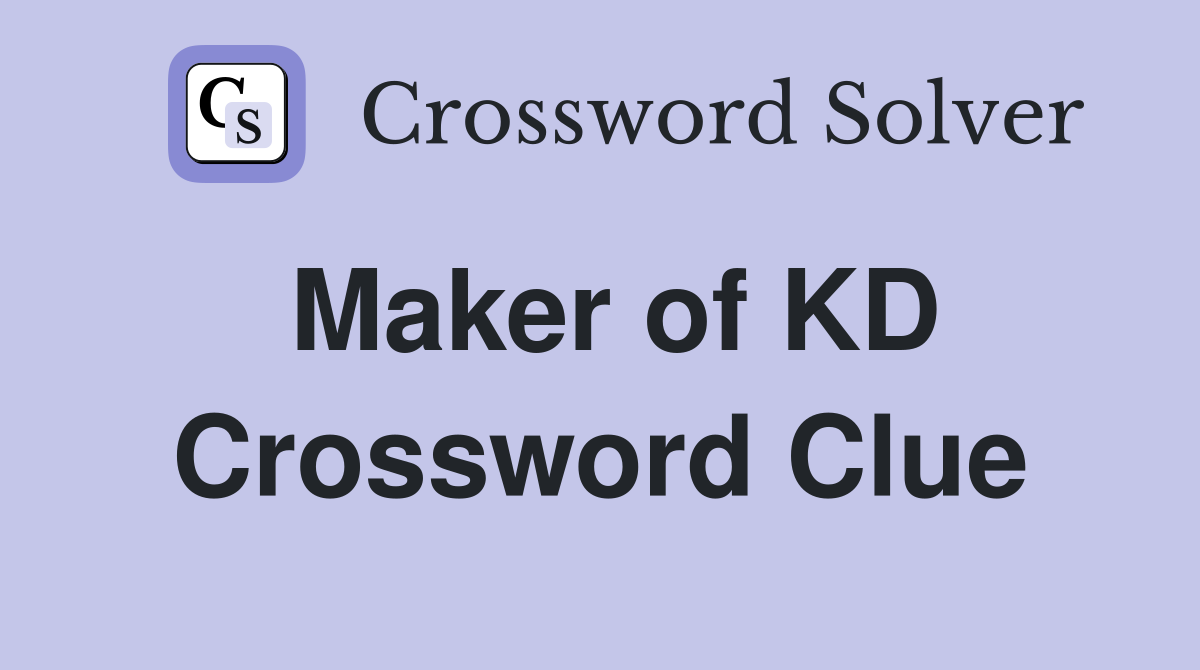 Maker of KD Crossword Clue