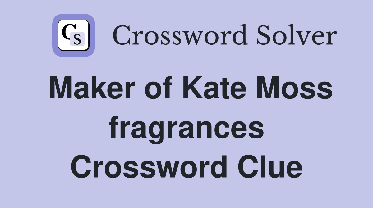 Maker of Kate Moss fragrances Crossword Clue