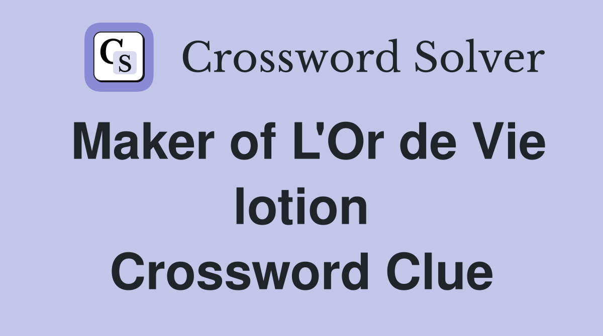 Maker of L'Or de Vie lotion Crossword Clue