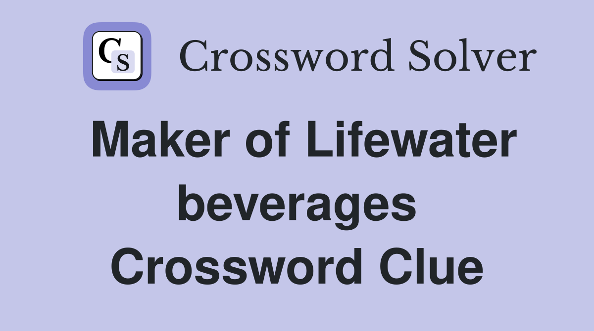 Maker of Lifewater beverages Crossword Clue