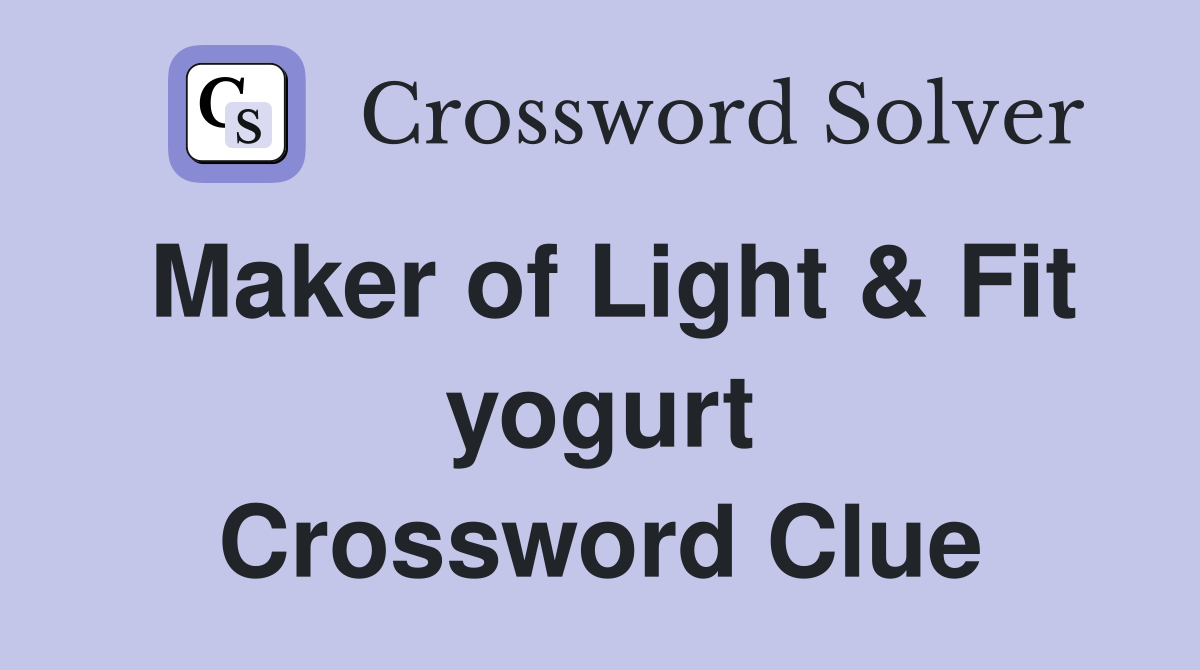 Maker of Light & Fit yogurt Crossword Clue