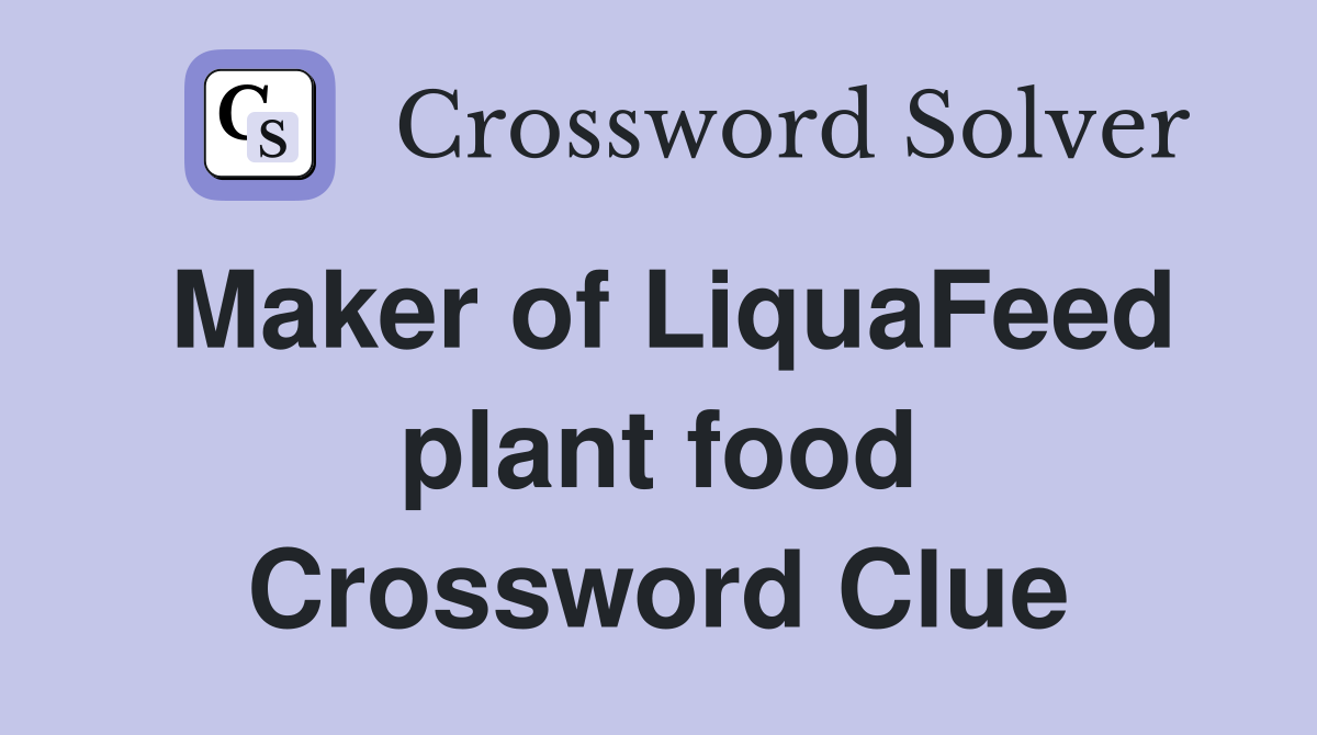 Maker of LiquaFeed plant food Crossword Clue