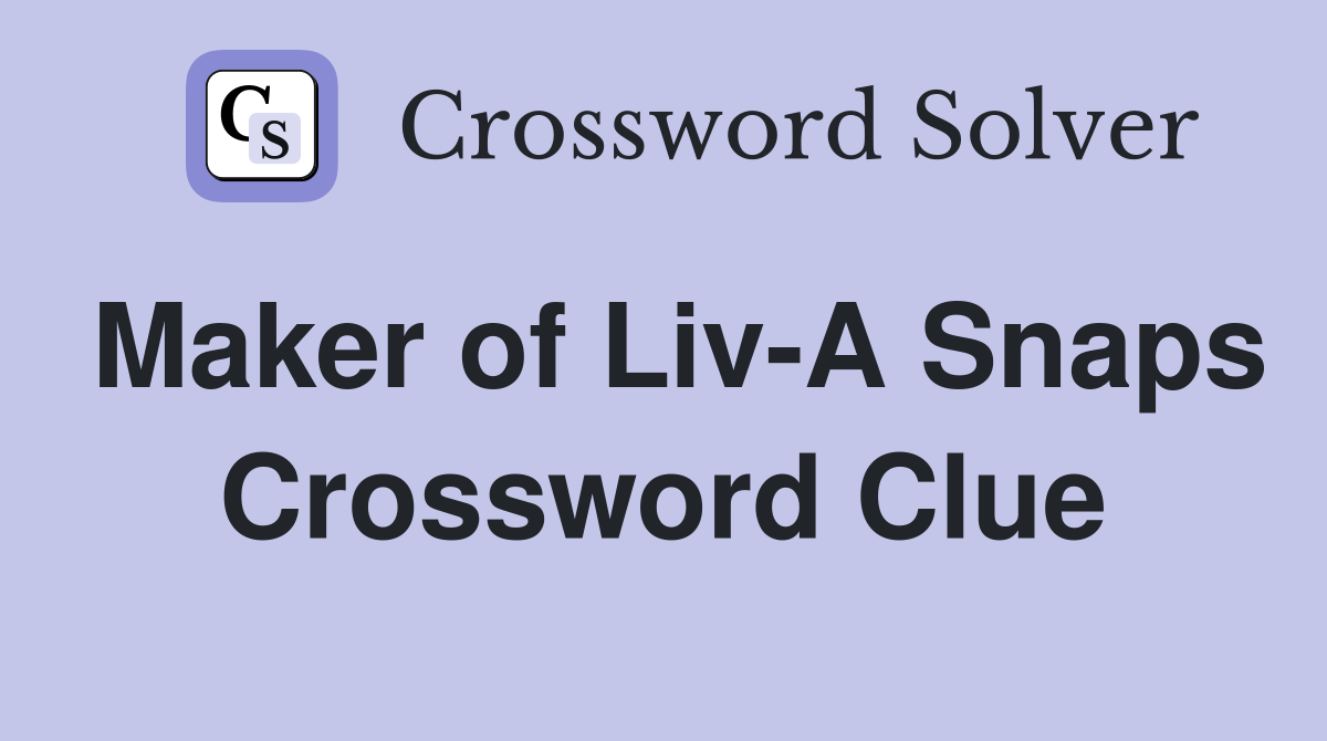 Maker of Liv-A Snaps Crossword Clue
