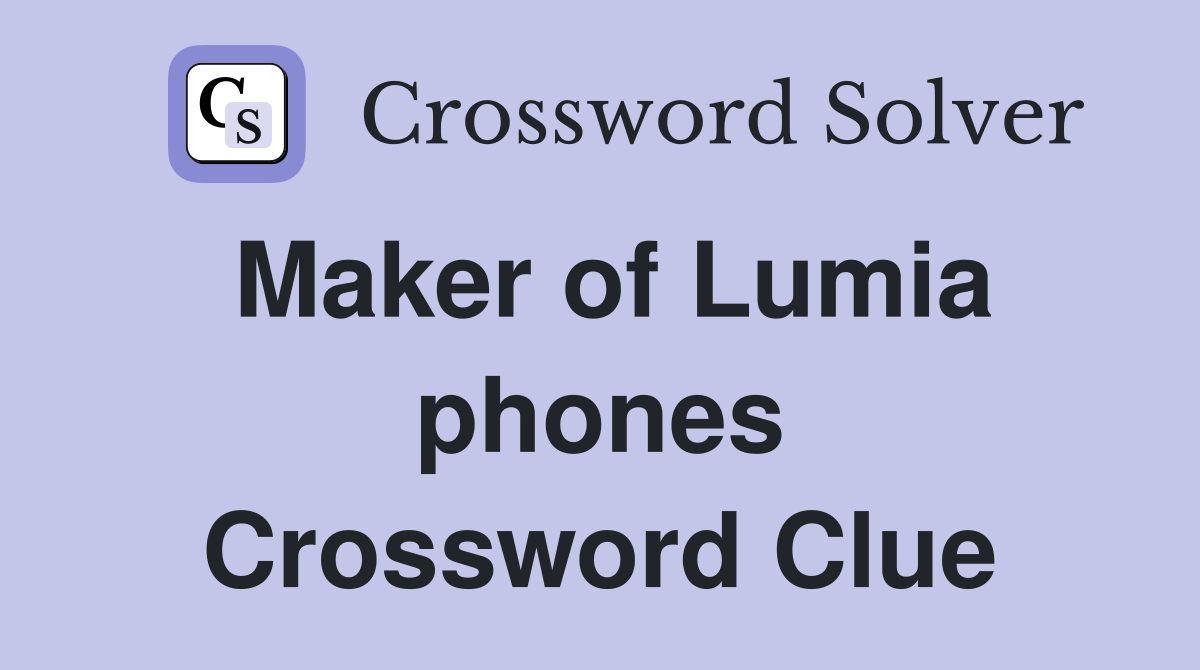Maker of Lumia phones Crossword Clue