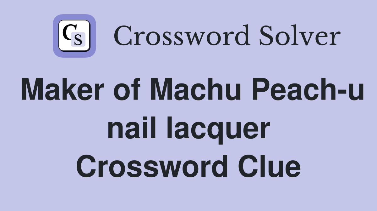 Maker of Machu Peach-u nail lacquer Crossword Clue