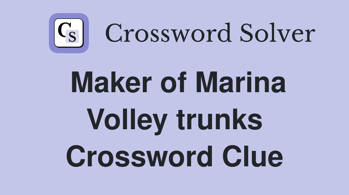 Maker of Marina Volley trunks Crossword Clue