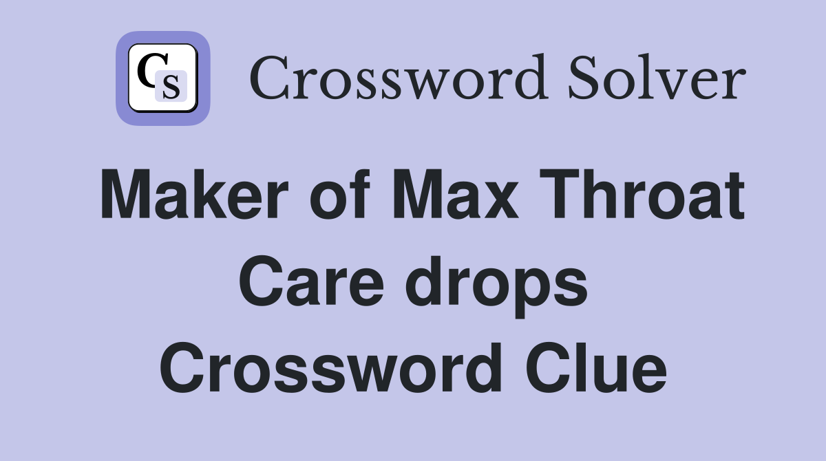 Maker of Max Throat Care drops Crossword Clue