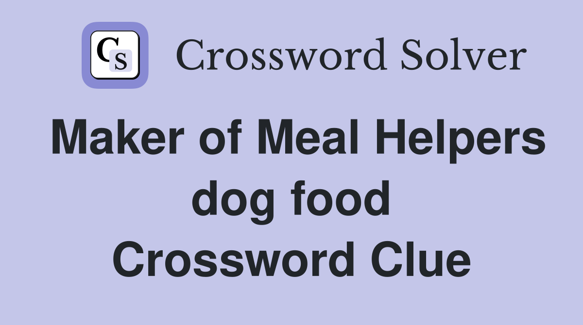 Maker of Meal Helpers dog food Crossword Clue
