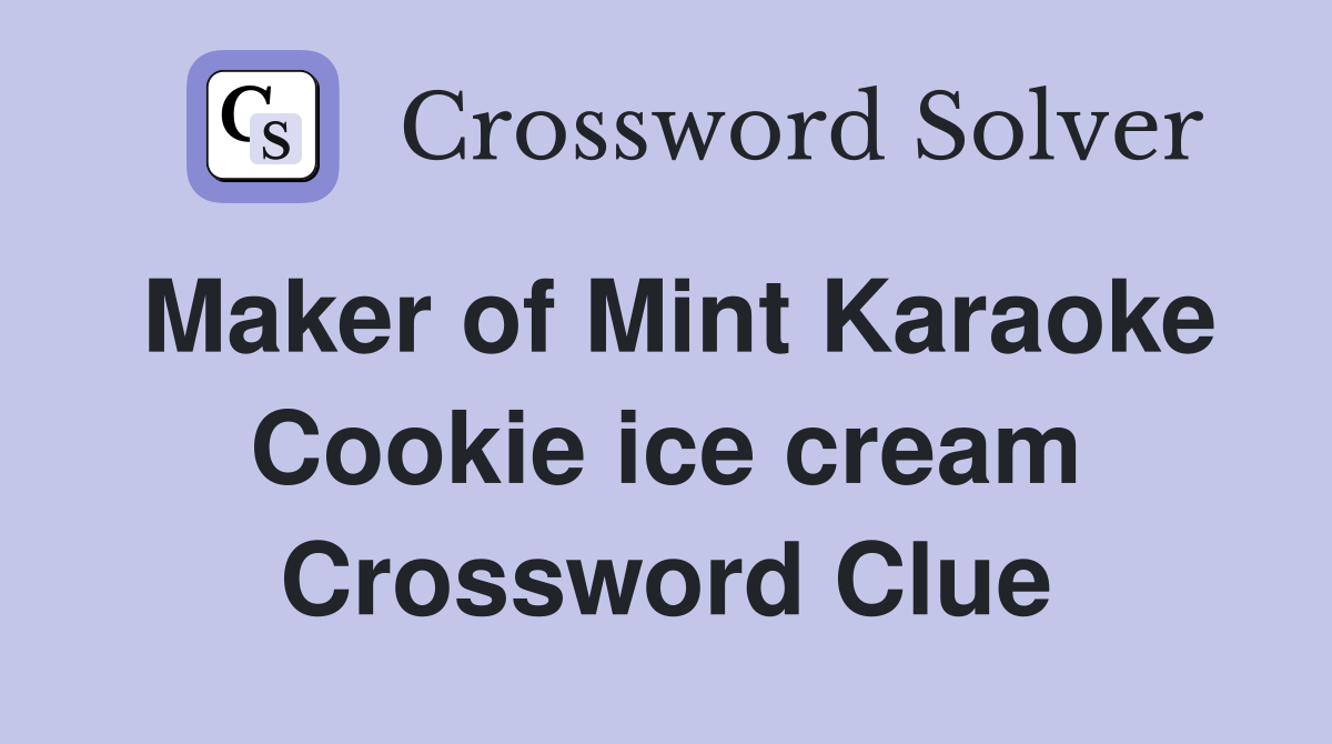 Maker of Mint Karaoke Cookie ice cream Crossword Clue
