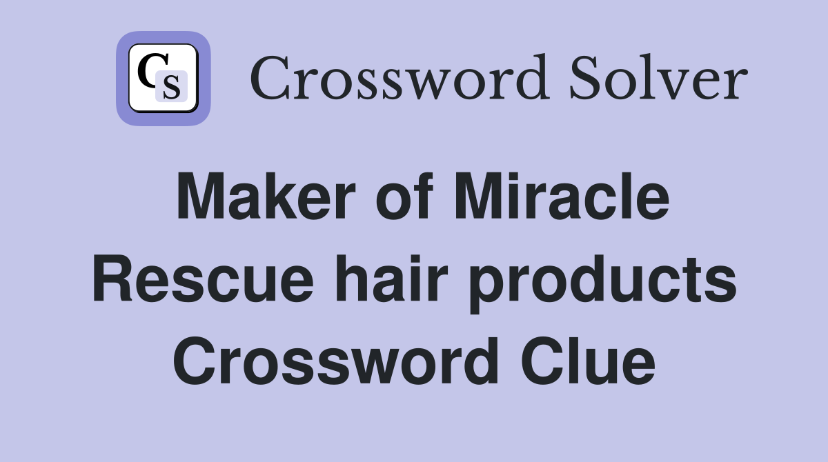 Maker of Miracle Rescue hair products Crossword Clue