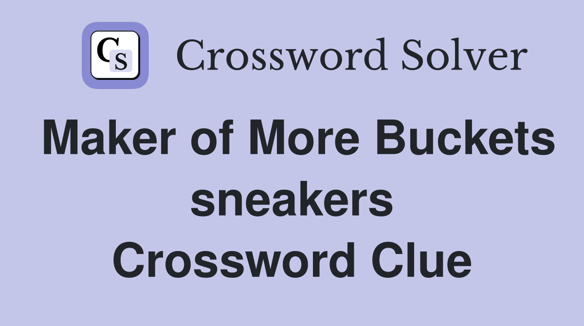 Maker of More Buckets sneakers Crossword Clue