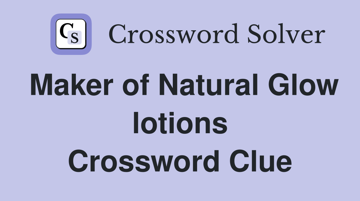 Maker of Natural Glow lotions Crossword Clue