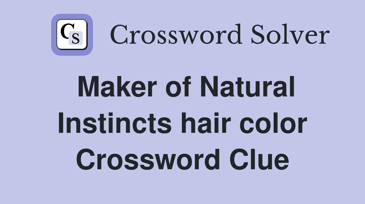 Maker of Natural Instincts hair color Crossword Clue