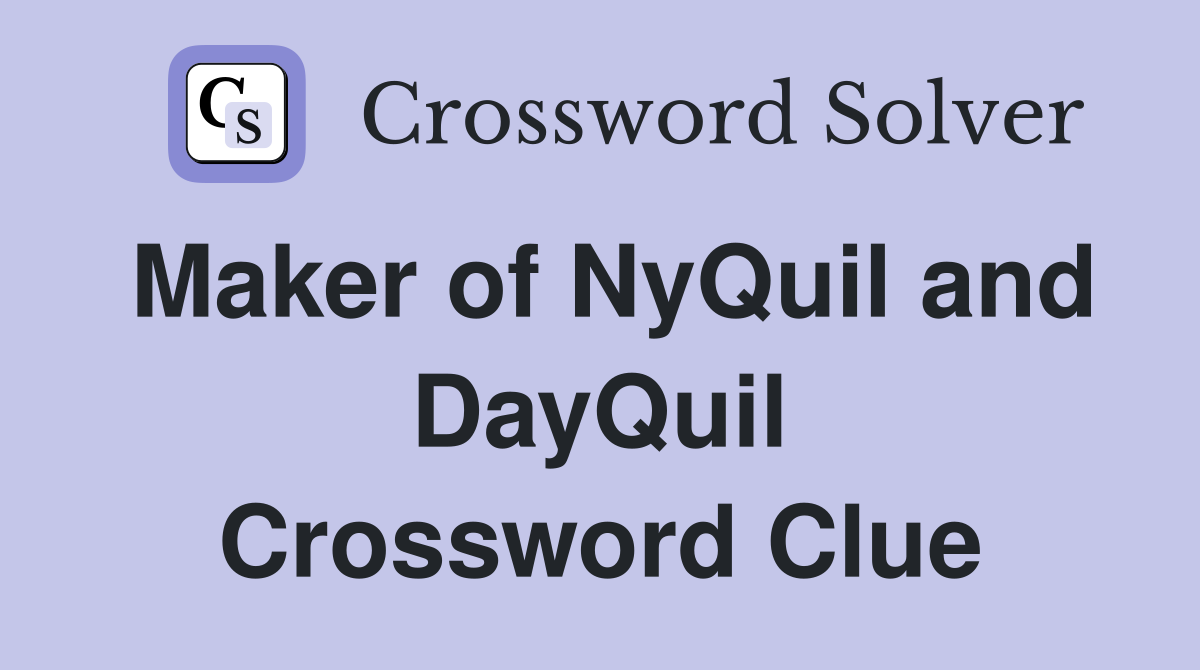 Maker of NyQuil and DayQuil Crossword Clue