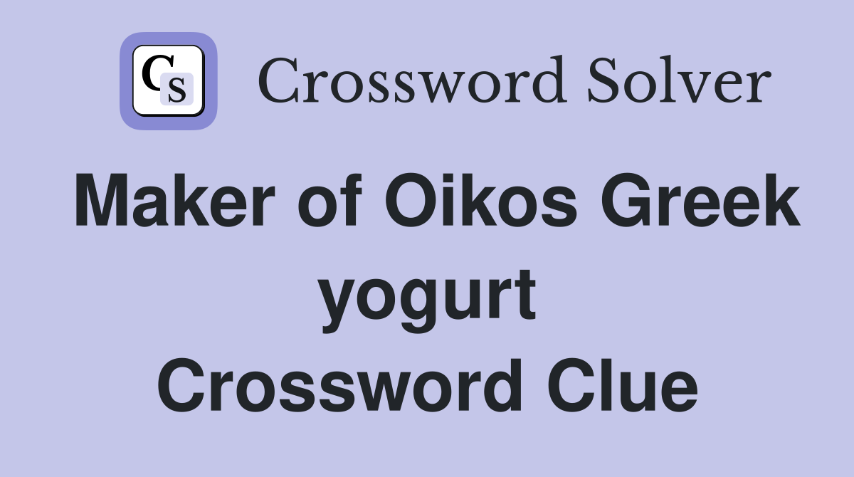 Maker of Oikos Greek yogurt Crossword Clue