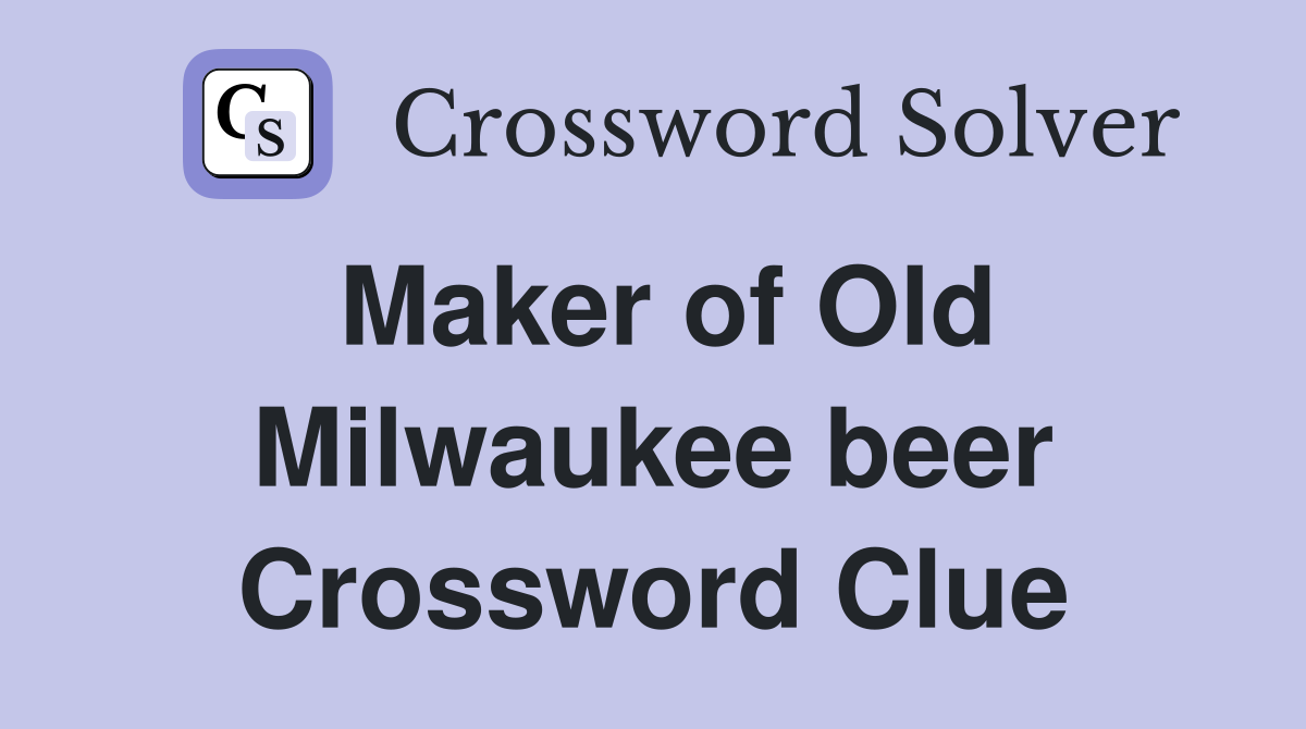 Maker of Old Milwaukee beer Crossword Clue