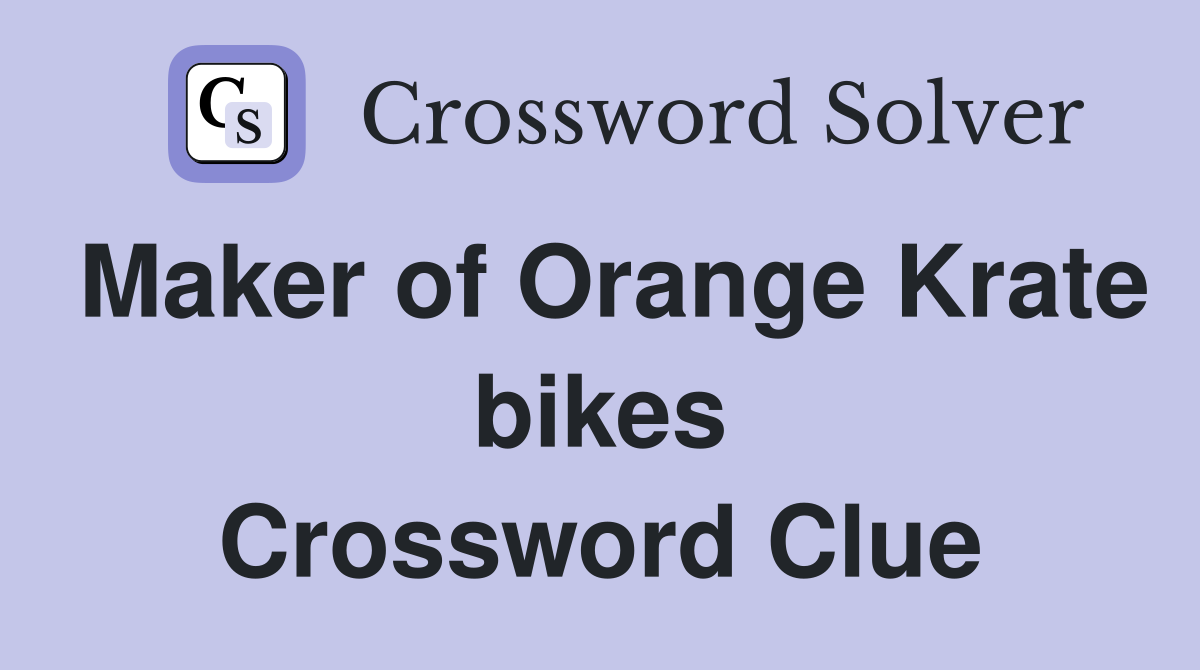 Maker of Orange Krate bikes Crossword Clue