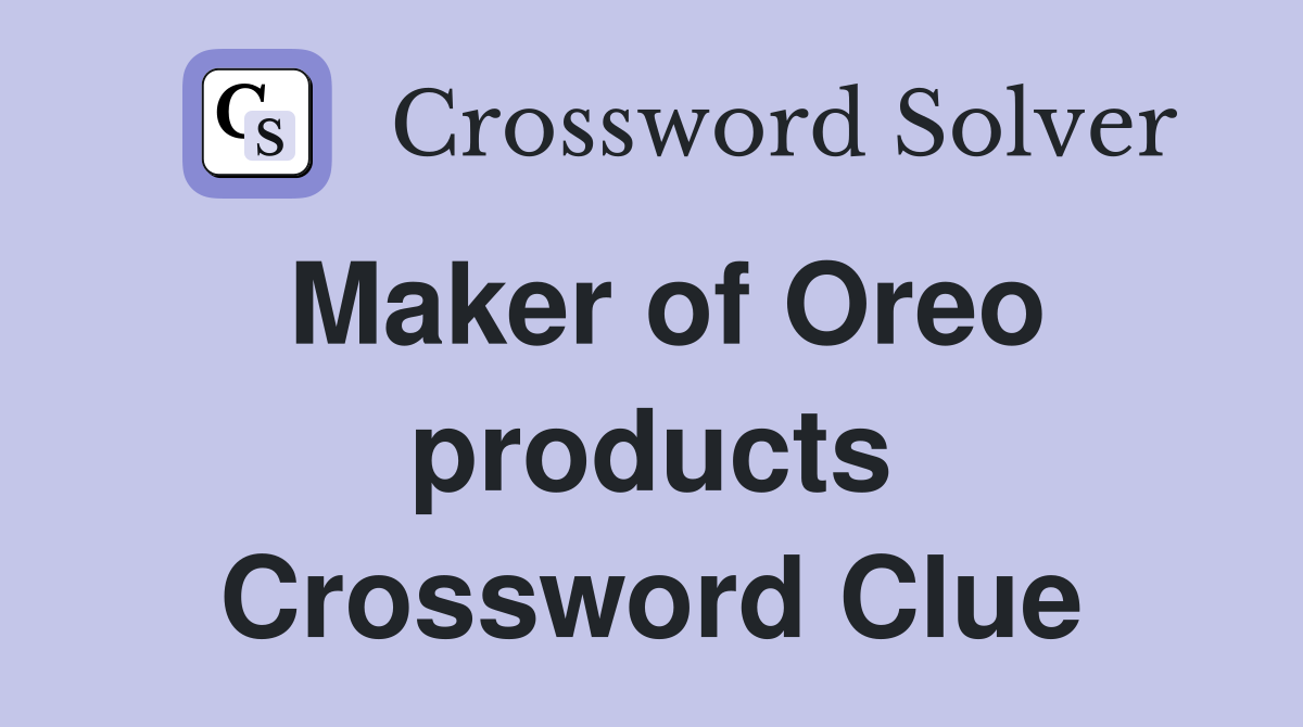 Maker of Oreo products Crossword Clue