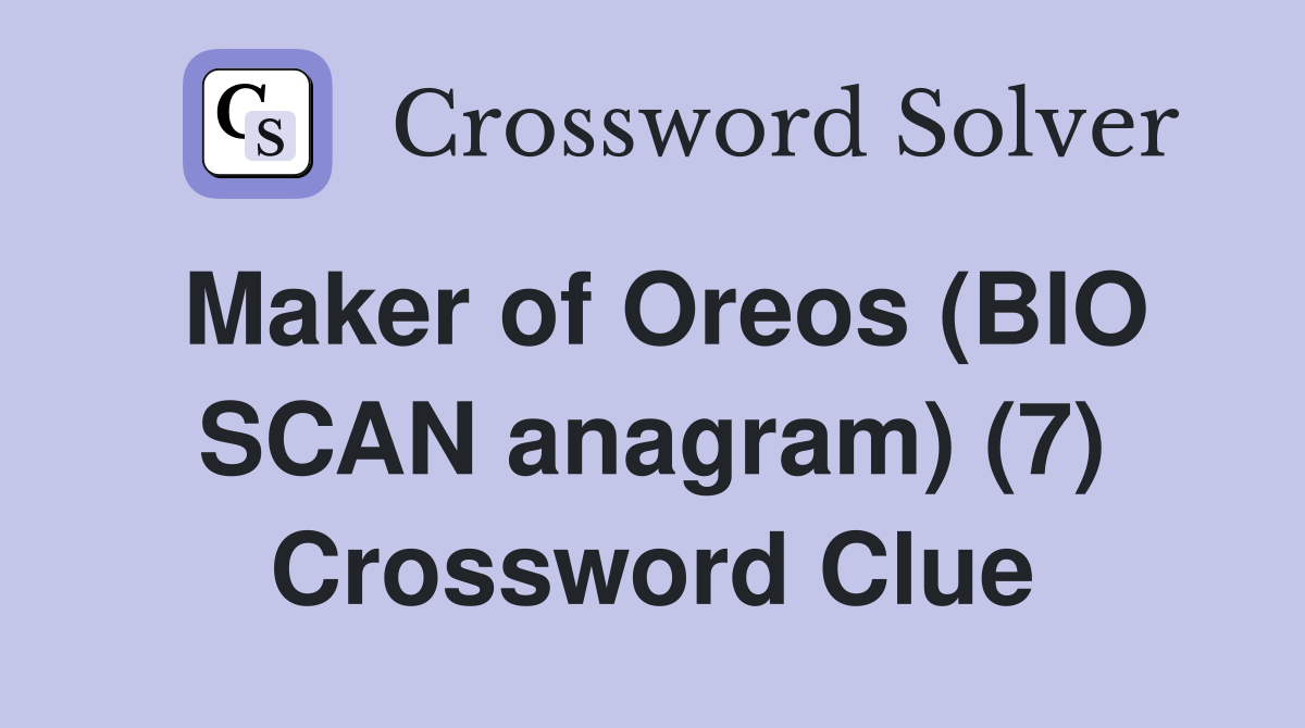 Maker of Oreos (BIO SCAN anagram) (7) Crossword Clue