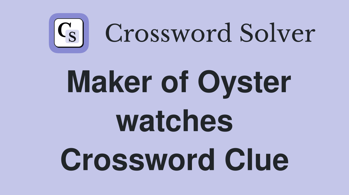 Maker of Oyster watches Crossword Clue